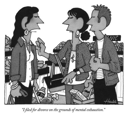 "I filed for divorce on the grounds of mental exhaustion."
