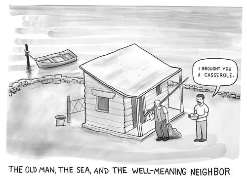"The old man, the sea, and the well-meaning neighbor."