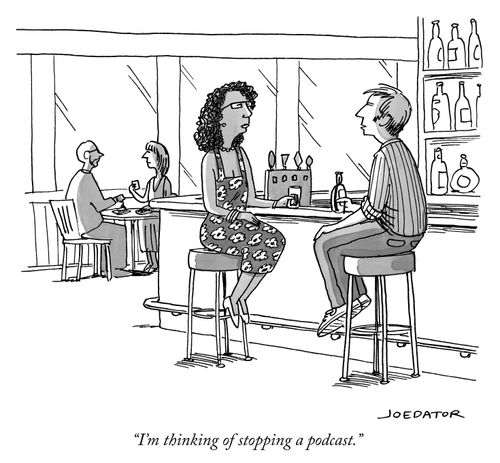 "I'm thinking of stopping a podcast."