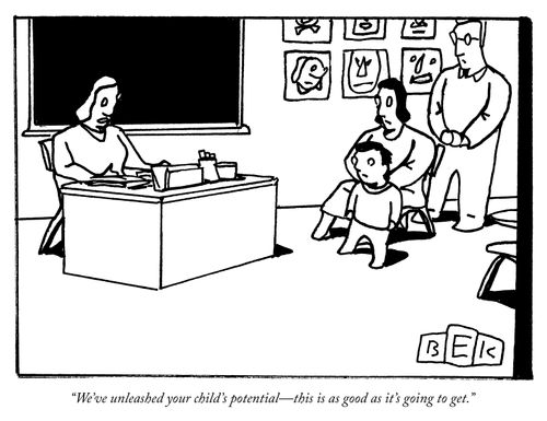 "We've unleashed your child's potential—this is as good as it's going to get."