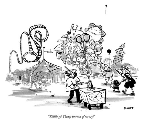 "Thiiiings! Things instead of money."