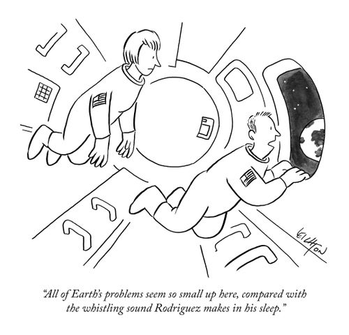 "All of Earth's problems seem so small up here, compared with the whistling sound Rodriguez makes in his sleep."