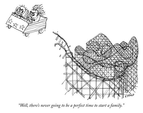 "Well, there's never going to be a perfect time to start a family."