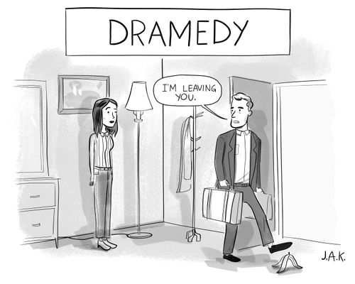 Dramedy: "I'm leaving you."