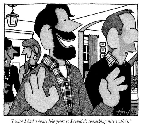 "I was I had a house like yours so I could do something nice with it."