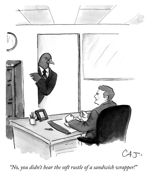 "No, you didn't hear the soft rustle of a sandwich wrapper!"