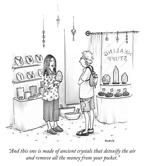 "And this one is made of ancient crystals that detoxify the air and remove all the money from your pocket."