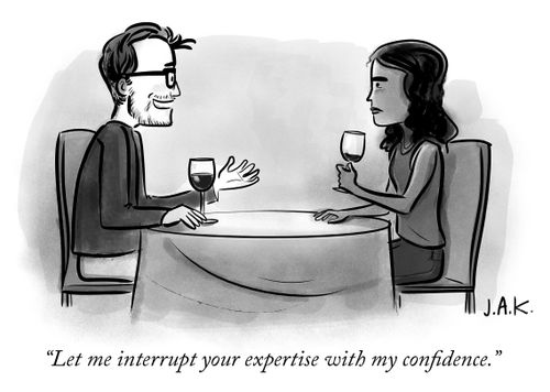 "Let me interrupt your expertise with my confidence."