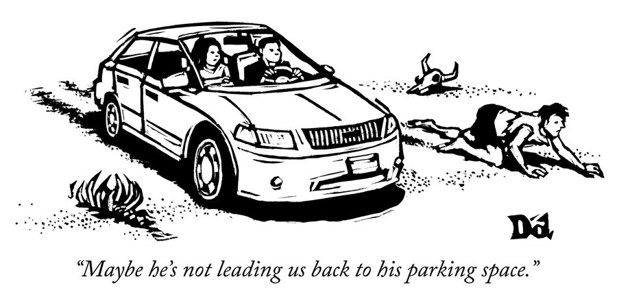 "Maybe he's not leading us back to his parking space."