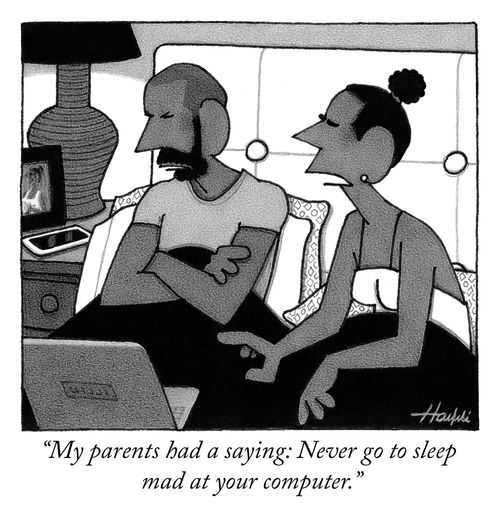 "My parents had a saying: Never go to sleep mad at your computer."