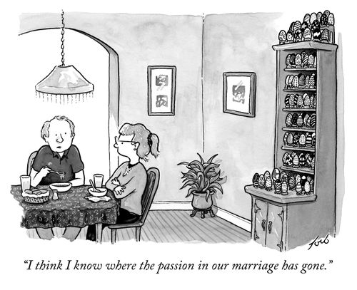 "I think I know where the passion in our marriage has gone."