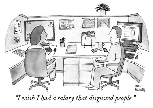 "I wish I had a salary that disgusted people."