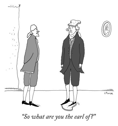 "So what are you the earl of?"