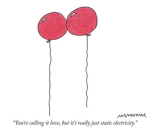 "You're calling it love, but it's really just static electricity."