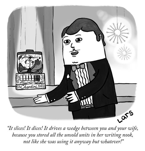 "It slices! It dices! It drives a wedge between you and your wife, because you stored all the unsold units in her writing nook, not like she was using it anyways but whatever!"