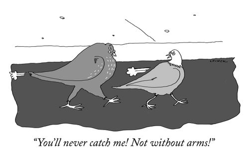"You'll never catch me! Not without arms!"