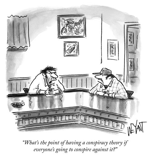 "What's the point of having a conspiracy theory if everyone's going to conspire against it?"