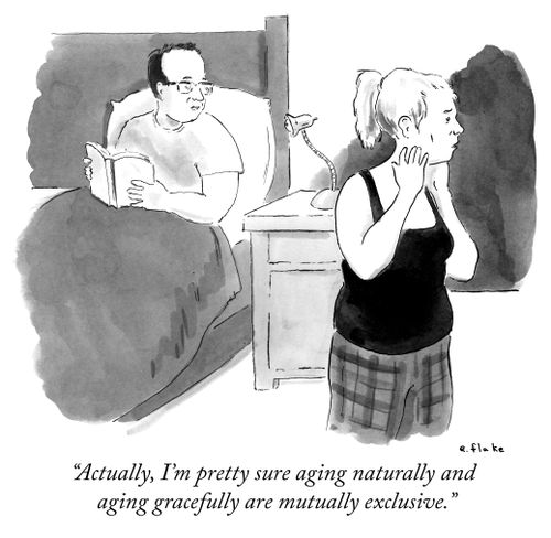 "Actually, I'm pretty sure aging naturally and aging gracefully are mutually exclusive."