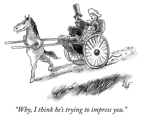 "Why, I think he's trying to impress you." 