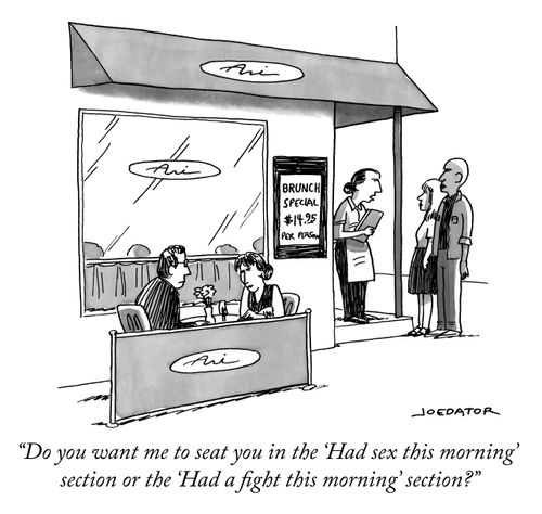 "Do you want me to seat you in the 'Had sex this morning' section or the 'Had a fight this morning' section?"