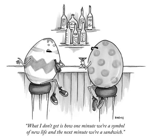 "What I don't get is how one minute we're a symbol of new life and the next minute we're a sandwich."