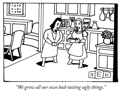 "We grow all our own bad-tasting ugly things."