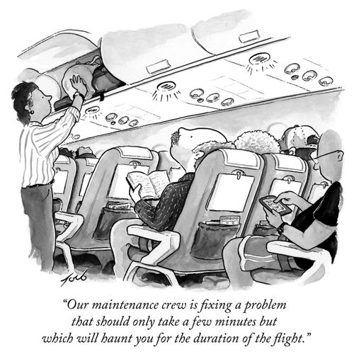 "Our maintenance crew is fixing a problem that should only take a few minutes but which will haunt you for the duration of the flight."