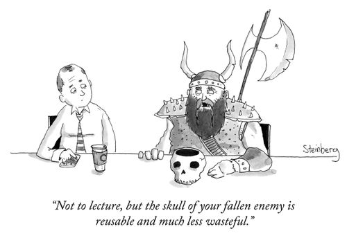 "Not to lecture, but the skull of your fallen enemy is reusable and much less wasteful."