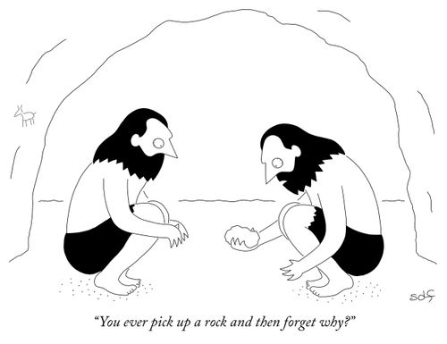 "You ever pick up a rock and then forget why?"