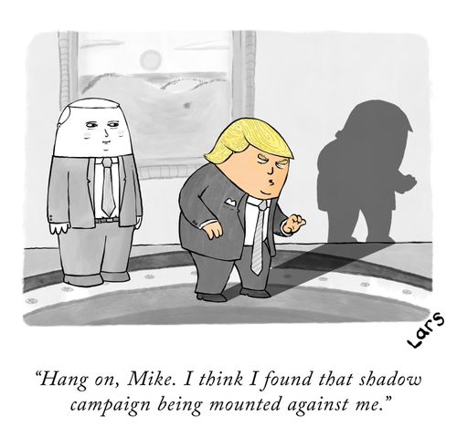 "Hang on, Mike. I think I found that shadow campaign being mounted against me."