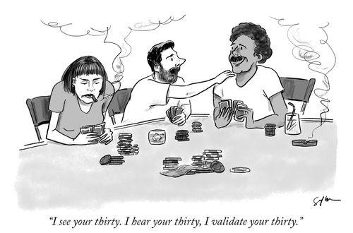 "I see your thirty. I hear your thirty. I validate your thirty."