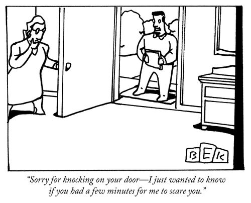 "Sorry for knocking on your door - I just wanted to know if you had a few minutes for me to scare you."