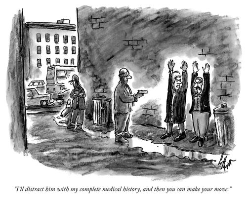 "I'll distract him with my complete medical history, and then you can make your move."