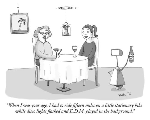 "When I was your age, I had to ride fifteen miles on a little stationary bike while disco lights flashed and E.D.M. played in the background."