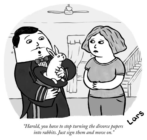 "Harold, you have to stop turning the divorce papers into rabbits. Just sign them and move on."