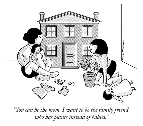 "You can be the mom. I want to be the family friend who has plants instead of babies.'