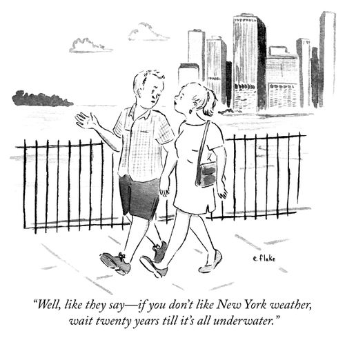 "If you don' t like New York Weather, wait twenty years till it's all underwater."