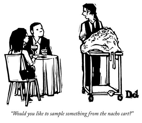 "Would you like to sample something from the nacho cart?"