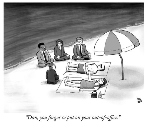 "Dan, you forgot to put on your out-of-office."