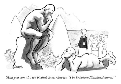 "And you can also see Rodin's lesser-known 'The Watcha Thinkin Bout-er'."