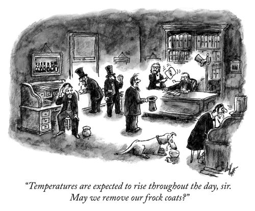 "Temperatures are expected to rise throughout the day, sir. May we remove our frock coats?"
