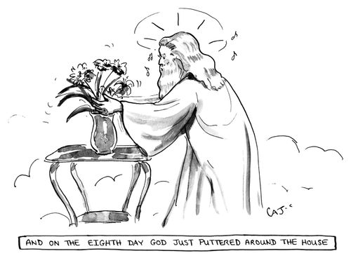 And on the Eighth Day God Just Puttered Around the House