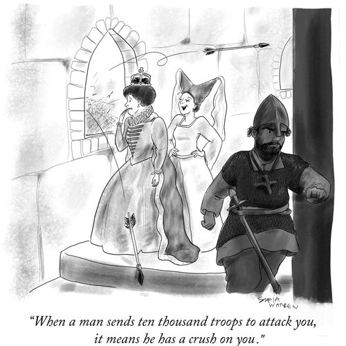 "When a man sends ten thousand troops to attack you, it means he has a crush on you."