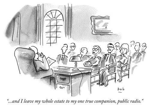 ". . . and I leave my whole estate to my one true companion, public radio."