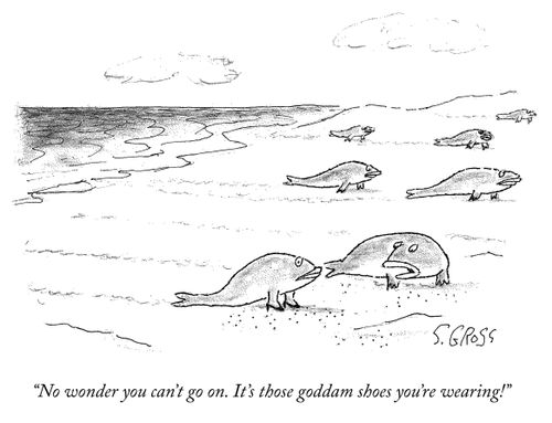 "No wonder you can't go on. It's those goddam shoes you're wearing!"
