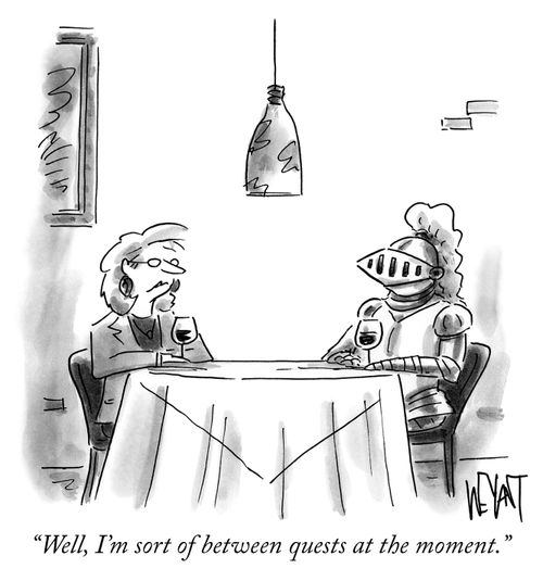 "Well, I'm sort of between quests at the moment."