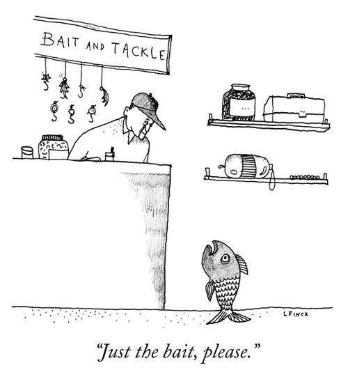 "Just the bait, please."