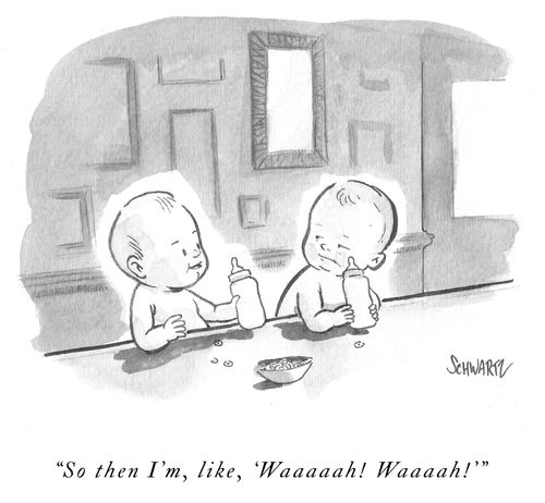 "So then I'm, like, 'Waaaaah! Waaaah!'"