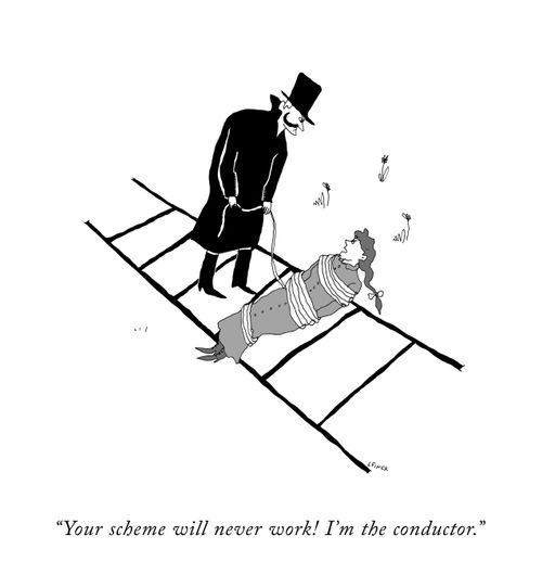 "Your scheme will never work! I'm the conductor."