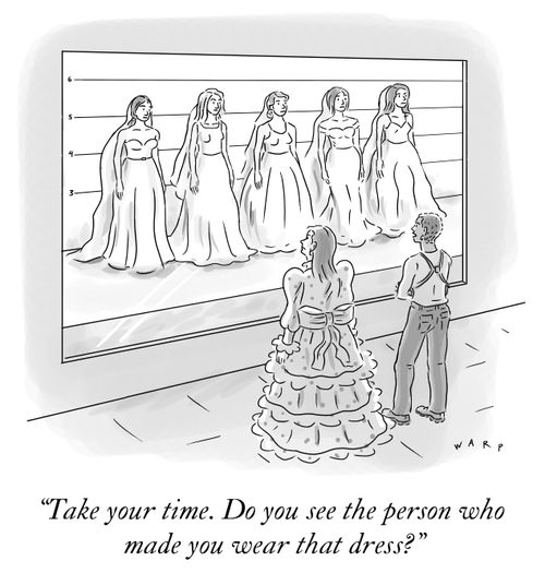 "Take your time. Do you see the person who made you wear that dress?"